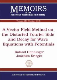 Book Cover for A Vector Field Method on the Distorted Fourier Side and Decay for Wave Equations With Potentials by Roland Donninger, Joachim Krieger