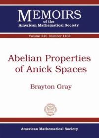 Book Cover for Abelian Properties of Anick Spaces by Brayton Gray