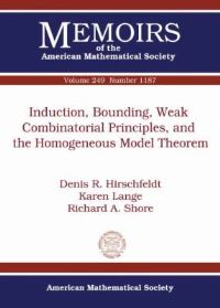 Book Cover for Induction, Bounding, Weak Combinatorial Principles, and the Homogeneous Model Theorem by Denis Roman Hirschfeldt, Karen Lange, Richard A Shore