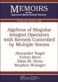 Book Cover for Algebras of Singular Integral Operators With Kernels Controlled by Multiple Norms by Alexander Nagel, Fulvio Ricci, Elias M Stein, Stephen Wainger