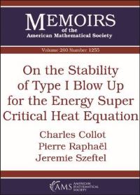 Book Cover for On the Stability of Type I Blow Up for the Energy Super Critical Heat Equation by Charles Collot, Pierre Raphaël, Jérémie Szeftel