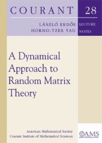 Book Cover for A Dynamical Approach to Random Matrix Theory by László Erdos, HorngTzer Yau, Courant Institute of Mathematical Sciences