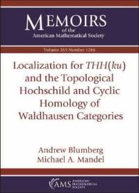 Book Cover for Localization for THH(ku) and the Topological Hochschild and Cyclic Homology of Waldhausen Categories by Andrew J Blumberg, Michael A Mandell