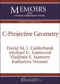 Book Cover for C-Projective Geometry by David M J Calderbank, Michael G Eastwood, Vladimir S Matveev, Katharina Neusser