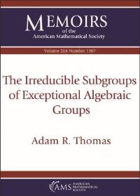 Book Cover for The Irreducible Subgroups of Exceptional Algebraic Groups by Adam R Thomas, American Mathematical Society