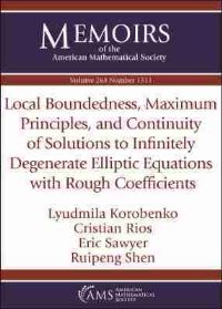 Book Cover for Local Boundedness, Maximum Principles, and Continuity of Solutions to Infinitely Degenerate Elliptic Equations With Rough Coefficients by Lyudmila Korobenko, Cristian Rios, E T Sawyer, Ruipeng Shen