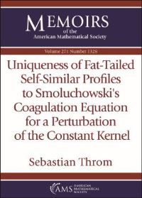 Book Cover for Uniqueness of Fat-Tailed Self-Similar Profiles to Smoluchowski's Coagulation Equation for a Perturbation of the Constant Kernel by Sebastian Throm