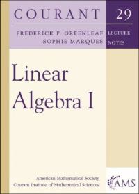 Book Cover for Linear Algebra I by Frederick P Greenleaf, Sophie Marques, Courant Institute of Mathematical Sciences, American Mathematical Society