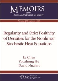 Book Cover for Regularity and Strict Positivity of Densities for the Nonlinear Stochastic Heat Equations by Le Chen, Yaozhong Hu, David Nualart