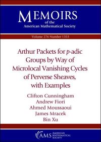 Book Cover for Arthur Packets for P-Adic Groups by Way of Microlocal Vanishing Cycles of Perverse Sheaves, With Examples by Clifton Cunningham, Andrew Fiori, Ahmed Moussaoui, James Mracek, Bin Xu