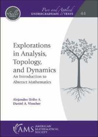 Book Cover for Explorations in Analysis, Topology, and Dynamics by Alejandro Uribe Ahumada, Daniel A Visscher