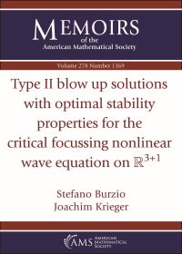 Book Cover for Type II Blow Up Solutions With Optimal Stability Properties for the Critical Focussing Nonlinear Wave Equation on Rp3+1s by Stefano Burzio, Joachim Krieger