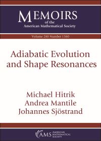 Book Cover for Adiabatic Evolution and Shape Resonances by Michael Hitrik, Andrea Mantile, J Sjöstrand
