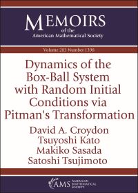 Book Cover for Dynamics of the Box-Ball System With Random Initial Conditions Via Pitman's Transformation by David A Croydon, Tsuyoshi Kato, Makiko Sasada, Satoshi Tsujimoto