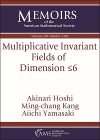 Book Cover for Multiplicative Invariant Fields of Dimension [Less-Than or Equal To] 6 by Akinari Hoshi, MingChang Kang, Aiichi Yamasaki