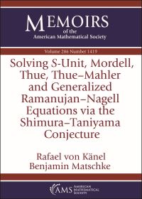 Book Cover for Solving S-Unit, Mordell, Thue, Thue-Mahler and Generalized Ramanujan-Nagell Equations Via the Shimura-Taniyama Conjecture by Rafael von Känel, Benjamin Matschke