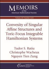 Book Cover for Convexity of Singular Affine Structures and Toric-Focus Integrable Hamiltonian Systems by Tudor S Ratiu, Christophe Wacheux, Tien Zung Nguyen