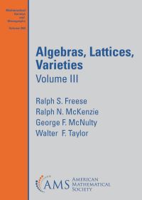 Book Cover for Algebras, Lattices, Varieties. Volume III by Ralph S Freese, Ralph McKenzie, George F McNulty, W Taylor