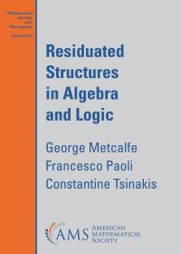 Book Cover for Residuated Structures in Algebra and Logic by George Metcalfe, Francesco Paoli, Constantine Tsinakis