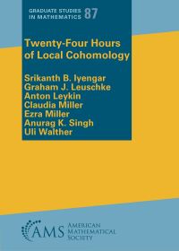 Book Cover for Twenty-Four Hours of Local Cohomology by Srikanth B Iyengar, Graham J Leuschke, Anton Leykin, Claudia Miller, Ezra Miller