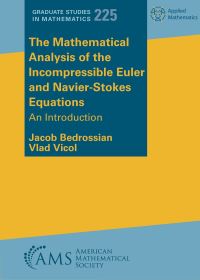 Book Cover for The Mathematical Analysis of the Incompressible Euler and Navier-Stokes Equations by Jacob Bedrossian, Vlad Vicol