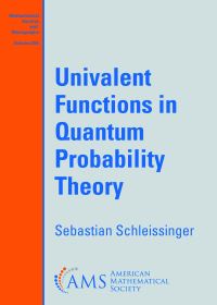 Book Cover for Univalent Functions in Quantum Probability Theory by Sebastian Schleissinger