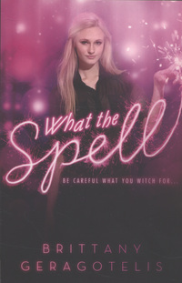 Book Cover for What the Spell? by Brittany Geragotelis