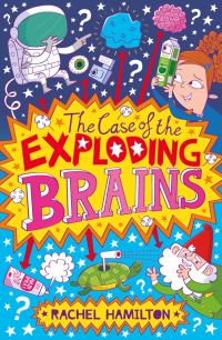 Book Cover for The Case of the Exploding Brains by Rachel Hamilton