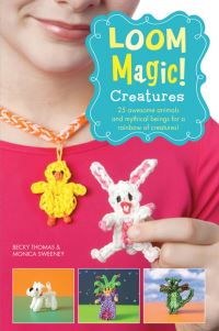 Book Cover for Loom Magic!. Creatures by Becky Thomas, Monica Sweeney