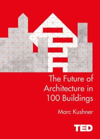 Book Cover for The Future of Architecture in 100 Buildings by Mark J Kushner