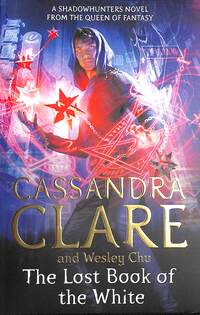 Book Cover for The Lost Book of the White by Cassandra Clare, Wesley Chu