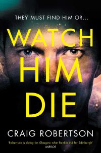 Book Cover for Watch Him Die by Craig Robertson