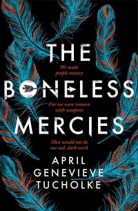 Book Cover for The Boneless Mercies by April Genevieve Tucholke