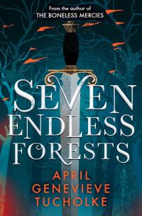 Book Cover for Seven Endless Forests by April Genevieve Tucholke