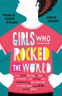 Book Cover for Girls Who Rocked the World by Michelle Roehm McCann, Amelie Welden