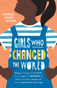 Book Cover for Girls Who Changed the World by Michelle Roehm McCann