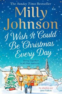 Book Cover for I Wish It Could Be Christmas Every Day by Milly Johnson