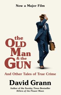 Book Cover for The Old Man and the Gun and Other Tales of True Crime by David Grann