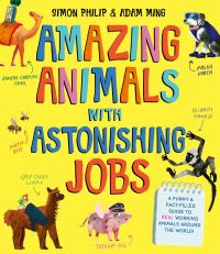Book Cover for Amazing Animals With Astonishing Jobs by Simon Philip