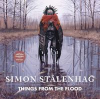Book Cover for Things from the Flood by Simon Stålenhag, Tomas Härenstam, Nils Karlén, Martin Dunelind