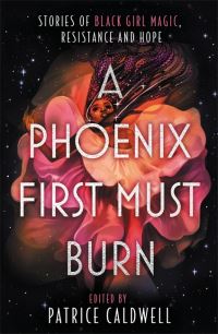 Book Cover for A Phoenix First Must Burn by Patrice Caldwell