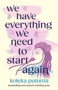 Book Cover for We Have Everything We Need to Start Again by Koleka Putuma