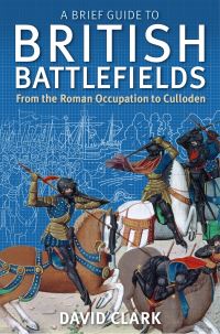 Book Cover for A Brief Guide to British Battlefields by David Clark