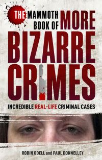 Book Cover for The Mammoth Book of More Bizarre Crimes by Robin Odell, Paul Donnelley