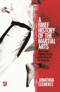 Book Cover for A Brief History of the Martial Arts by Jonathan Clements