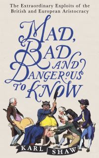 Book Cover for Mad, Bad and Dangerous to Know by Karl Shaw