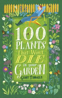 Book Cover for 100 Plants That Won't Die in Your Garden by Geoff Tibballs