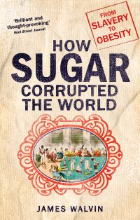 Book Cover for How Sugar Corrupted the World by James Walvin