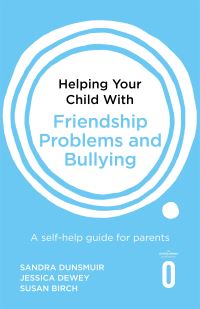 Book Cover for Helping Your Child With Friendship Problems and Bullying by Sandra Dunsmuir, Jessica Dewey, Susan Birch