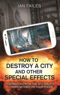 Book Cover for How to Destroy a City, and Other Special Effects by Ian Failes